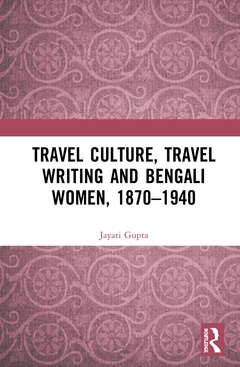 Couverture de l’ouvrage Travel Culture, Travel Writing and Bengali Women, 1870–1940