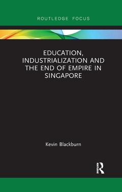 Cover of the book Education, Industrialization and the End of Empire in Singapore