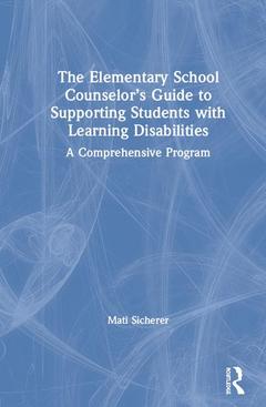 Couverture de l’ouvrage The Elementary School Counselor’s Guide to Supporting Students with Learning Disabilities