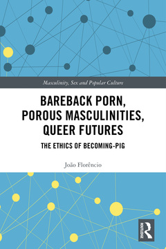 Couverture de l’ouvrage Bareback Porn, Porous Masculinities, Queer Futures