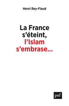 Couverture de l’ouvrage La France s'éteint, l'Islam s'embrase...
