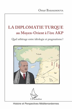 Couverture de l’ouvrage La diplomatie turque au Moyen-Orient à l'ère AKP