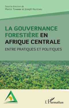 Couverture de l’ouvrage La gouvernance forestière en Afrique centrale