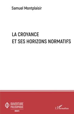 Cover of the book La croyance et ses horizons normatifs