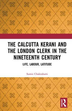 Couverture de l’ouvrage The Calcutta Kerani and the London Clerk in the Nineteenth Century