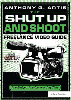 Couverture de l’ouvrage The Shut Up and Shoot Freelance Video Guide