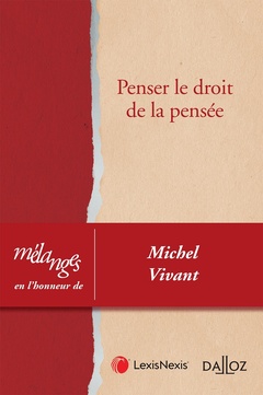Couverture de l’ouvrage Mélanges en l'honneur de Michel Vivant - Penser le droit de la pensée. Coédition Dalloz/Lexis Nexis