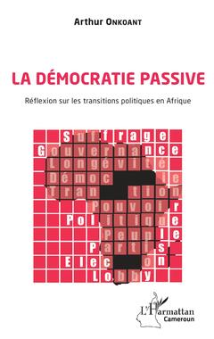 Couverture de l’ouvrage La démocratie passive. Réflexion sur les transitions politiques en Afrique
