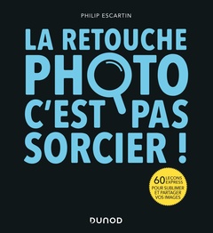 Cover of the book La retouche photo, c'est pas sorcier !