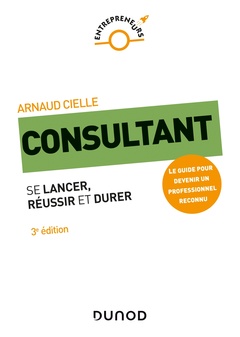 Cover of the book Consultant - 3e éd. - Se lancer, réussir et durer
