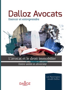 Couverture de l’ouvrage Dalloz Avocats - L'avocat et le droit immobilier - Entre unité et diversité