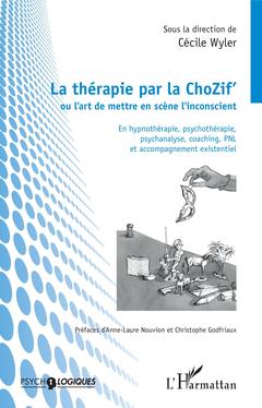 Couverture de l’ouvrage La thérapie par la ChoZif' ou l'art de mettre en scène l'inconscient