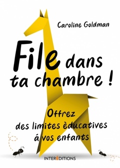 Cover of the book File dans ta chambre ! Offrez des limites éducatives à vos enfants