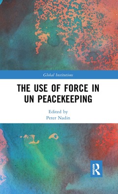 Couverture de l’ouvrage The Use of Force in UN Peacekeeping