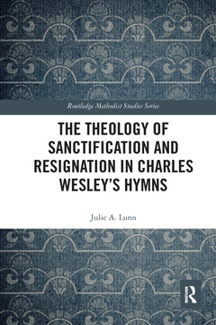 Couverture de l’ouvrage The Theology of Sanctification and Resignation in Charles Wesley's Hymns