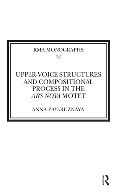 Couverture de l’ouvrage Upper-Voice Structures and Compositional Process in the Ars Nova Motet