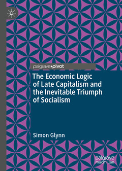 Couverture de l’ouvrage The Economic Logic of Late Capitalism and the Inevitable Triumph of Socialism