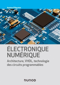 Couverture de l’ouvrage Electronique numérique - Architecture, VHDL, technologie des circuits programmables