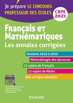 Couverture de l’ouvrage Français et mathématiques - Les annales corrigées - CRPE 2021 - Sessions 2015 à 2020