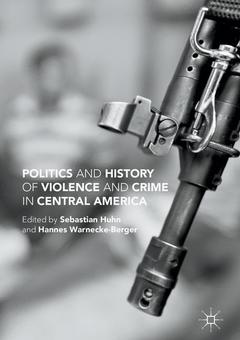 Couverture de l’ouvrage Politics and History of Violence and Crime in Central America