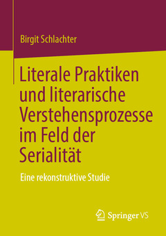 Couverture de l’ouvrage Literale Praktiken und literarische Verstehensprozesse im Feld der Serialität