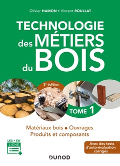 Couverture de l’ouvrage Technologie des métiers du bois - Tome 1 - 3e éd. - Matériaux bois - Ouvrages - Produits et composan