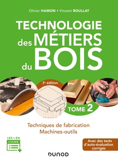 Couverture de l’ouvrage Technologie des métiers du bois - Tome 2 - 3e éd. - Techniques de fabrication et de pose - Machines