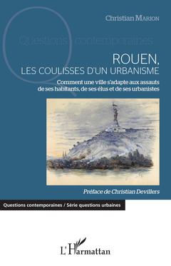 Couverture de l’ouvrage Rouen, les coulisses d'un urbanisme