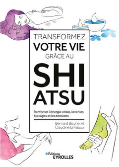 Couverture de l’ouvrage Transformez votre vie grâce au Shiatsu