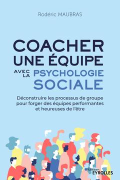 Couverture de l’ouvrage Coacher une équipe avec la psychologie sociale