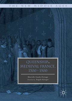 Couverture de l’ouvrage Queenship in Medieval France, 1300-1500