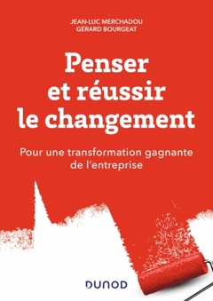 Couverture de l’ouvrage Penser et réussir le changement - Pour une transformation gagnante de l'entreprise