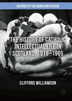 Couverture de l’ouvrage The History of Catholic Intellectual Life in Scotland, 1918–1965