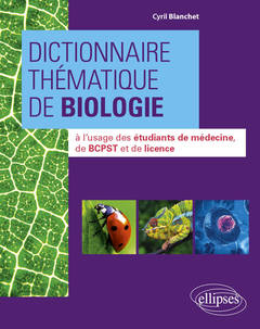 Couverture de l’ouvrage Dictionnaire thématique de Biologie à l'usage des étudiants de médecine, de BCPST et de licence