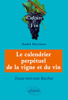 Couverture de l’ouvrage Le calendrier perpétuel de la vigne et du vin - Douze mois avec Bacchus
