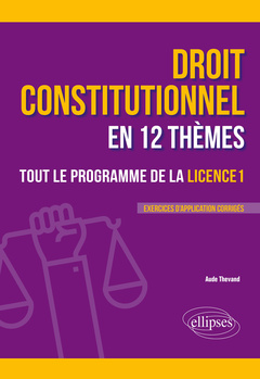 Couverture de l’ouvrage Le droit constitutionnel en 12 thèmes. Tout le programme de la Licence 1