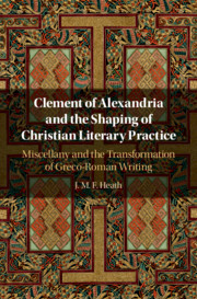 Couverture de l’ouvrage Clement of Alexandria and the Shaping of Christian Literary Practice