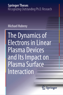 Couverture de l’ouvrage The Dynamics of Electrons in Linear Plasma Devices and Its Impact on Plasma Surface Interaction