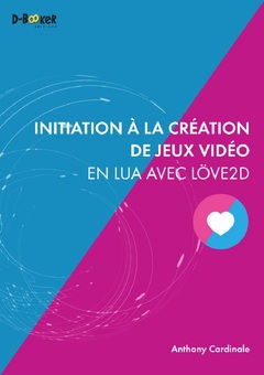 Couverture de l’ouvrage Initiation à la création de jeux vidéo en Lua avec Löve2D