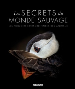 Couverture de l’ouvrage Les secrets du monde sauvage - Les pouvoirs extraordinaires des animaux