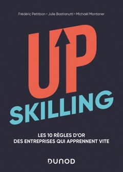 Cover of the book Upskilling - Les 10 règles d'or des entreprises qui apprennent vite - Labellisation FNEGE - 2021