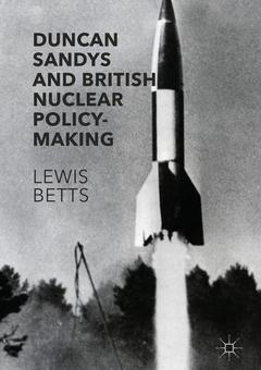 Couverture de l’ouvrage Duncan Sandys and British Nuclear Policy-Making