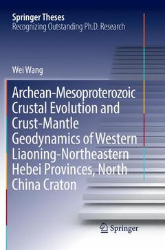 Cover of the book Archean-Mesoproterozoic Crustal Evolution and Crust-Mantle Geodynamics of Western Liaoning-Northeastern Hebei Provinces, North China Craton