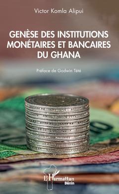 Couverture de l’ouvrage Genèse des institutions monétaires et bancaires du Ghana