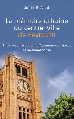 Cover of the book La mémoire urbaine du centre-ville de Beyrouth