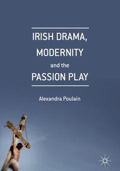 Couverture de l’ouvrage Irish Drama, Modernity and the Passion Play