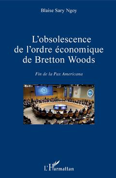 Couverture de l’ouvrage L'obsolescence de l'ordre économique de Bretton Woods