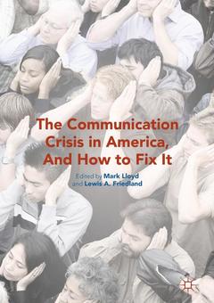 Couverture de l’ouvrage The Communication Crisis in America, And How to Fix It