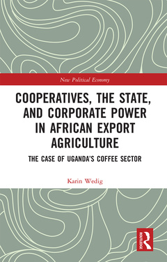 Couverture de l’ouvrage Cooperatives, the State, and Corporate Power in African Export Agriculture