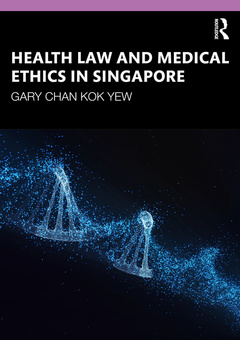 Couverture de l’ouvrage Health Law and Medical Ethics in Singapore